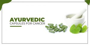 ayurvedic capsules for cancer